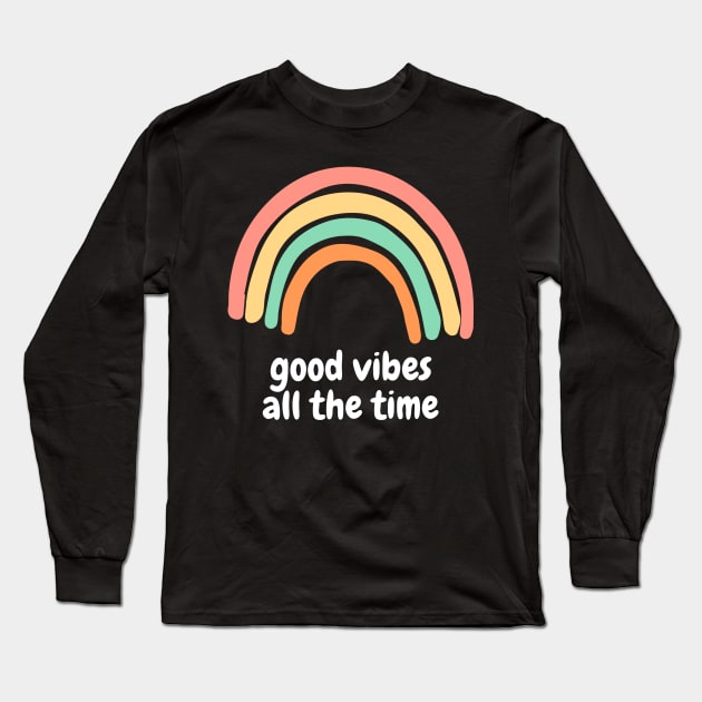Good Vibes All The Time Rainbow Long Sleeve T-Shirt by karolynmarie